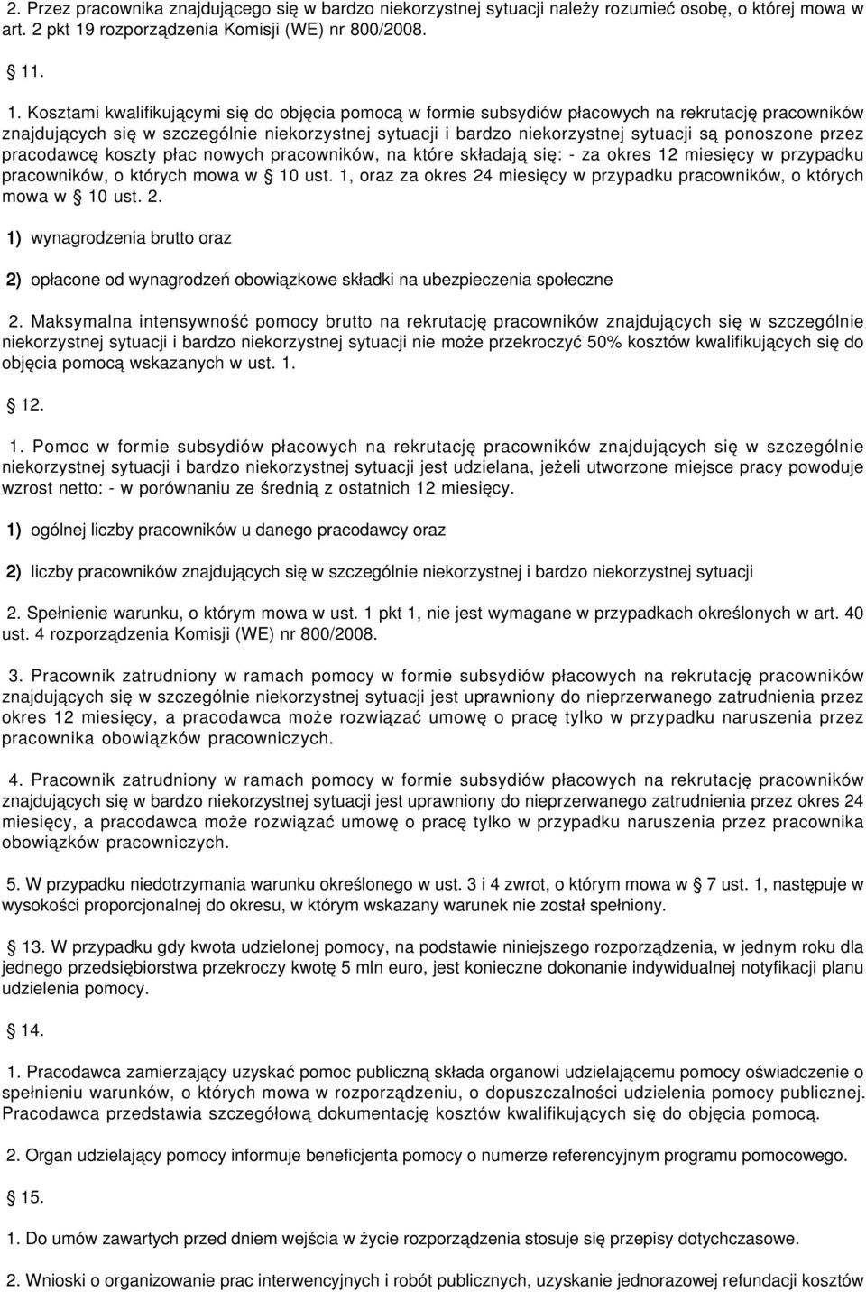 . 1. Kosztami kwalifikującymi się do objęcia pomocą w formie subsydiów płacowych na rekrutację pracowników znajdujących się w szczególnie niekorzystnej sytuacji i bardzo niekorzystnej sytuacji są