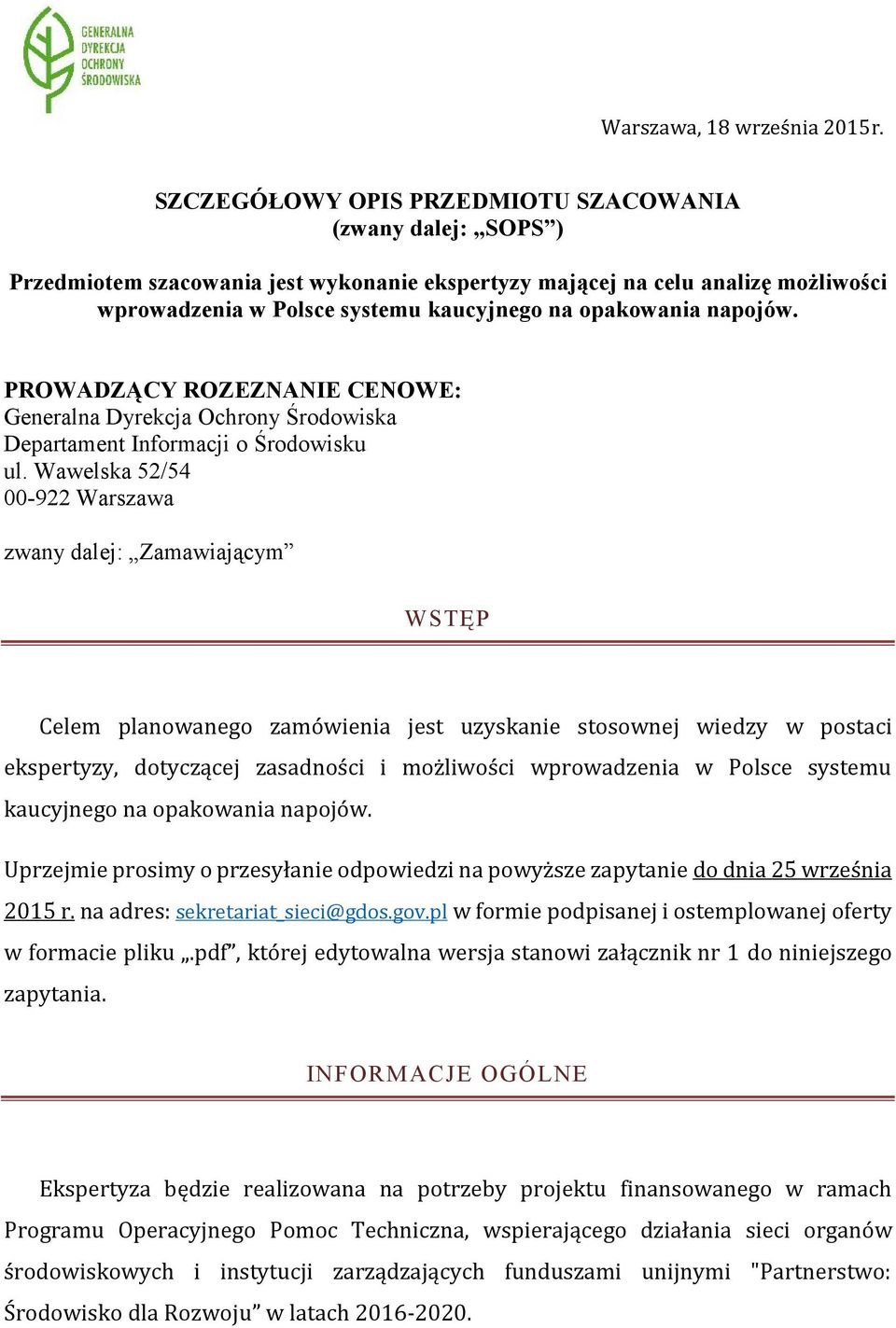 Wawelska 52/54 00-922 Warszawa zwany dalej: Zamawiającym WSTĘP Celem planowanego zamówienia jest uzyskanie stosownej wiedzy w postaci ekspertyzy, dotyczącej zasadności i możliwości wprowadzenia w