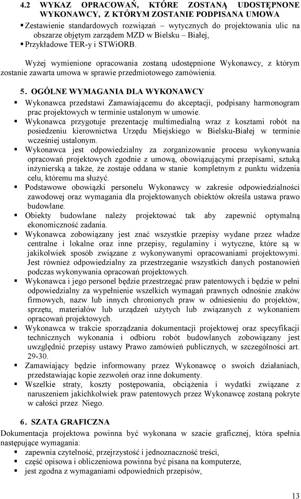 OGÓLNE WYMAGANIA DLA WYKONAWCY Wykonawca przedstawi Zamawiającemu do akceptacji, podpisany harmonogram prac projektowych w terminie ustalonym w umowie.