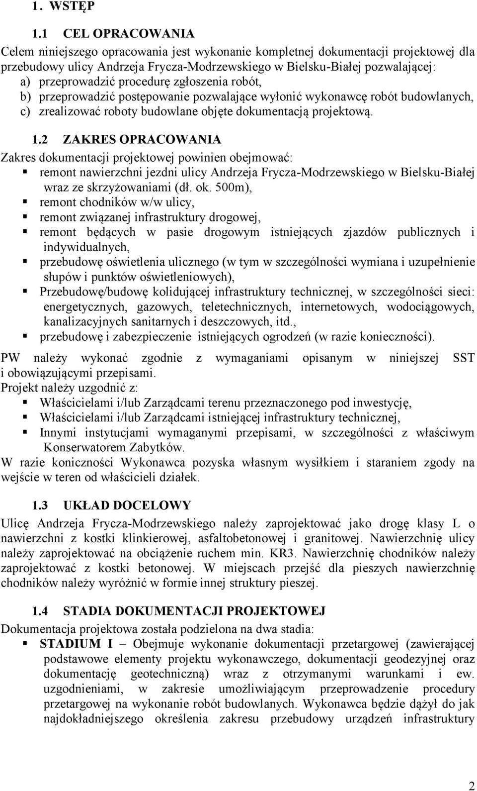 procedurę zgłoszenia robót, b) przeprowadzić postępowanie pozwalające wyłonić wykonawcę robót budowlanych, c) zrealizować roboty budowlane objęte dokumentacją projektową. 1.