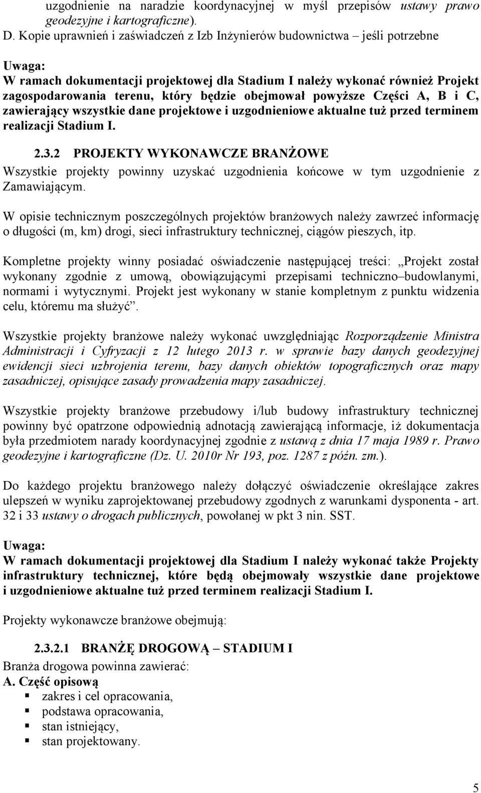 obejmował powyższe Części A, B i C, zawierający wszystkie dane projektowe i uzgodnieniowe aktualne tuż przed terminem realizacji Stadium I. 2.3.