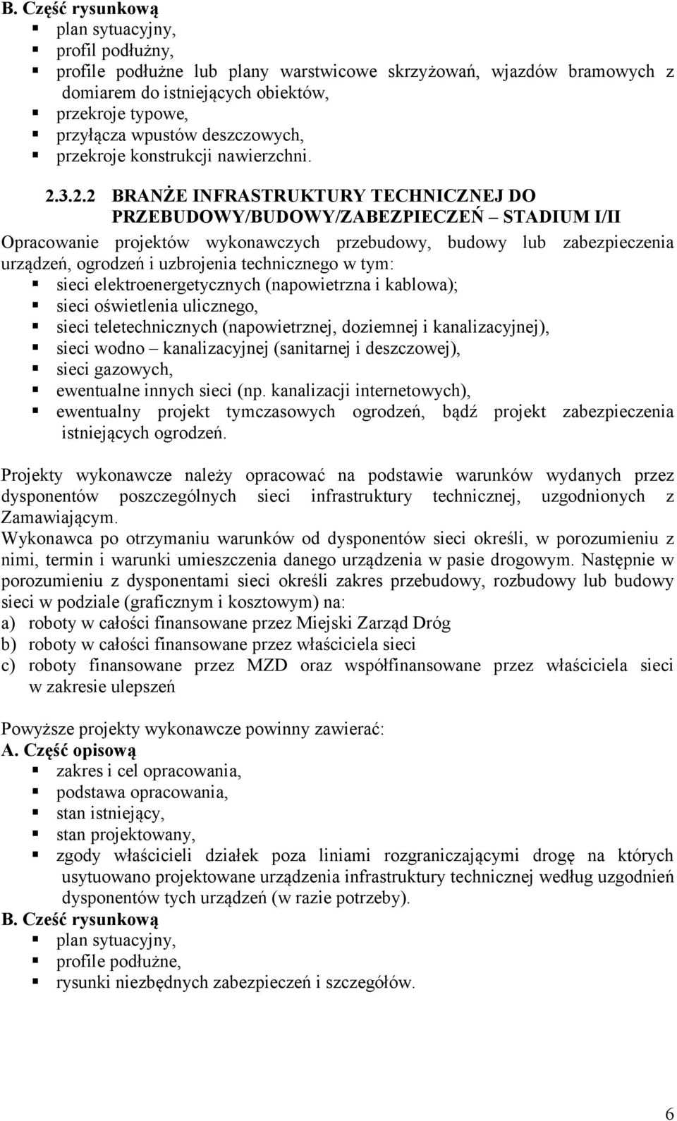 3.2.2 BRANŻE INFRASTRUKTURY TECHNICZNEJ DO PRZEBUDOWY/BUDOWY/ZABEZPIECZEŃ STADIUM I/II Opracowanie projektów wykonawczych przebudowy, budowy lub zabezpieczenia urządzeń, ogrodzeń i uzbrojenia