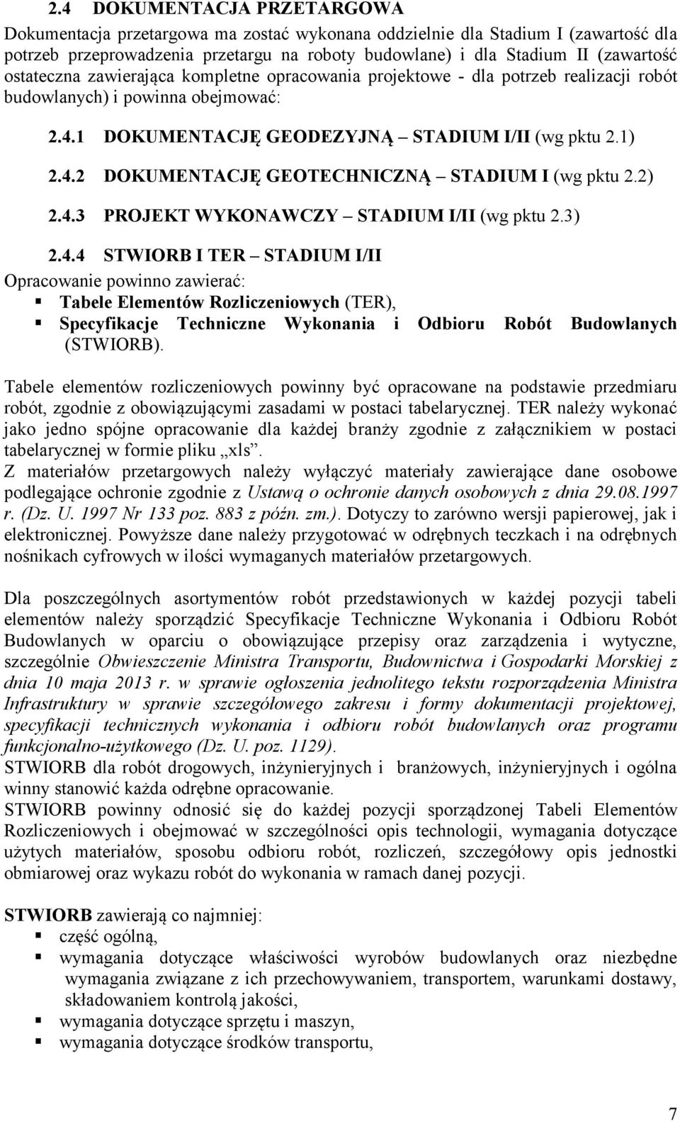 2) 2.4.3 PROJEKT WYKONAWCZY STADIUM I/II (wg pktu 2.3) 2.4.4 STWIORB I TER STADIUM I/II Opracowanie powinno zawierać: Tabele Elementów Rozliczeniowych (TER), Specyfikacje Techniczne Wykonania i Odbioru Robót Budowlanych (STWIORB).