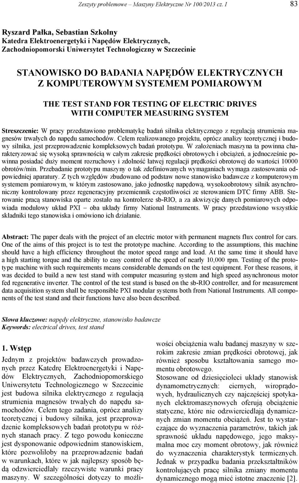 KOMPUTEROWYM SYSTEMEM POMIAROWYM THE TEST STAND FOR TESTING OF EECTRIC DRIVES WITH COMPUTER MEASURING SYSTEM Streszczenie: W pracy przedstawiono problematykę badań silnika elektrycznego z regulacją