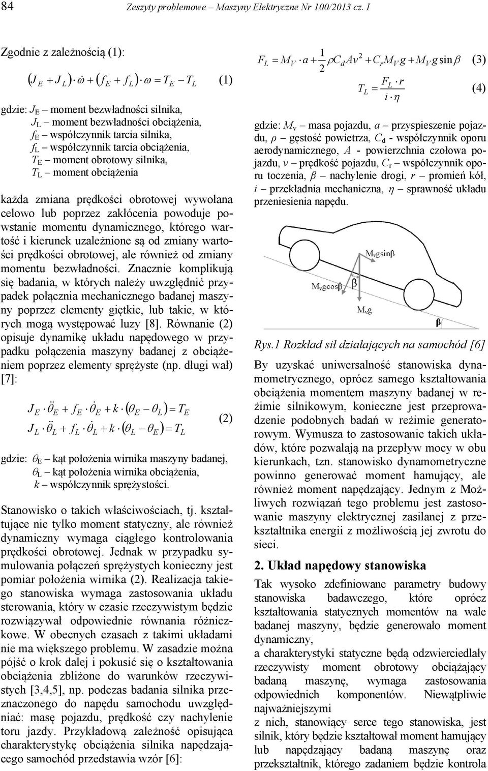 moment obrotowy silnika, T moment obciążenia każda zmiana prędkości obrotowej wywołana celowo lub poprzez zakłócenia powoduje powstanie momentu dynamicznego, którego wartość i kierunek uzależnione są