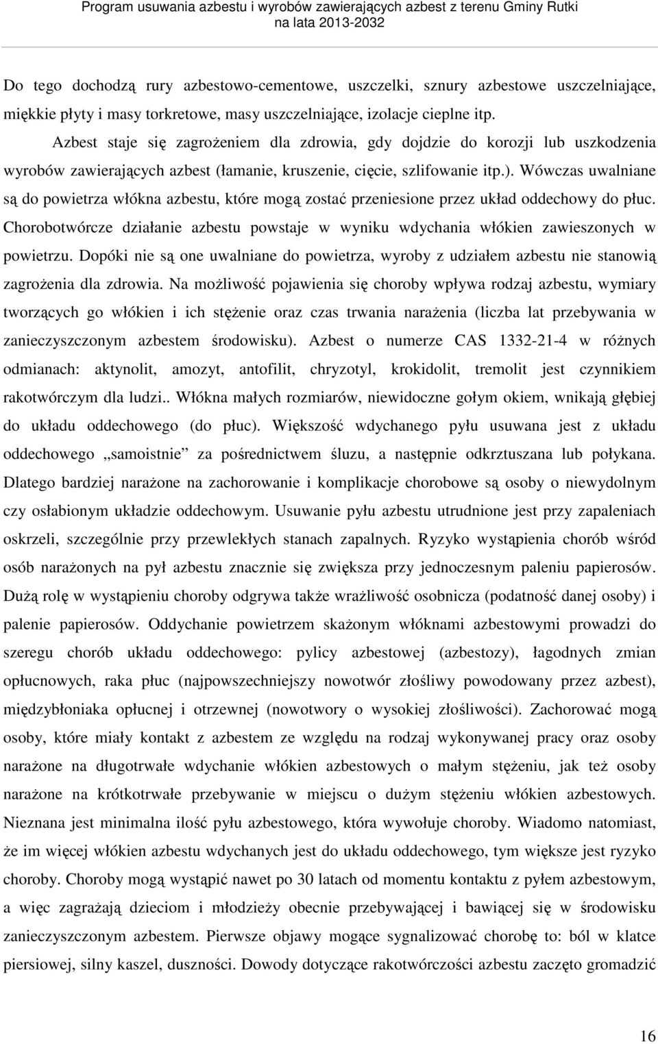 Wówczas uwalniane są do powietrza włókna azbestu, które mogą zostać przeniesione przez układ oddechowy do płuc.