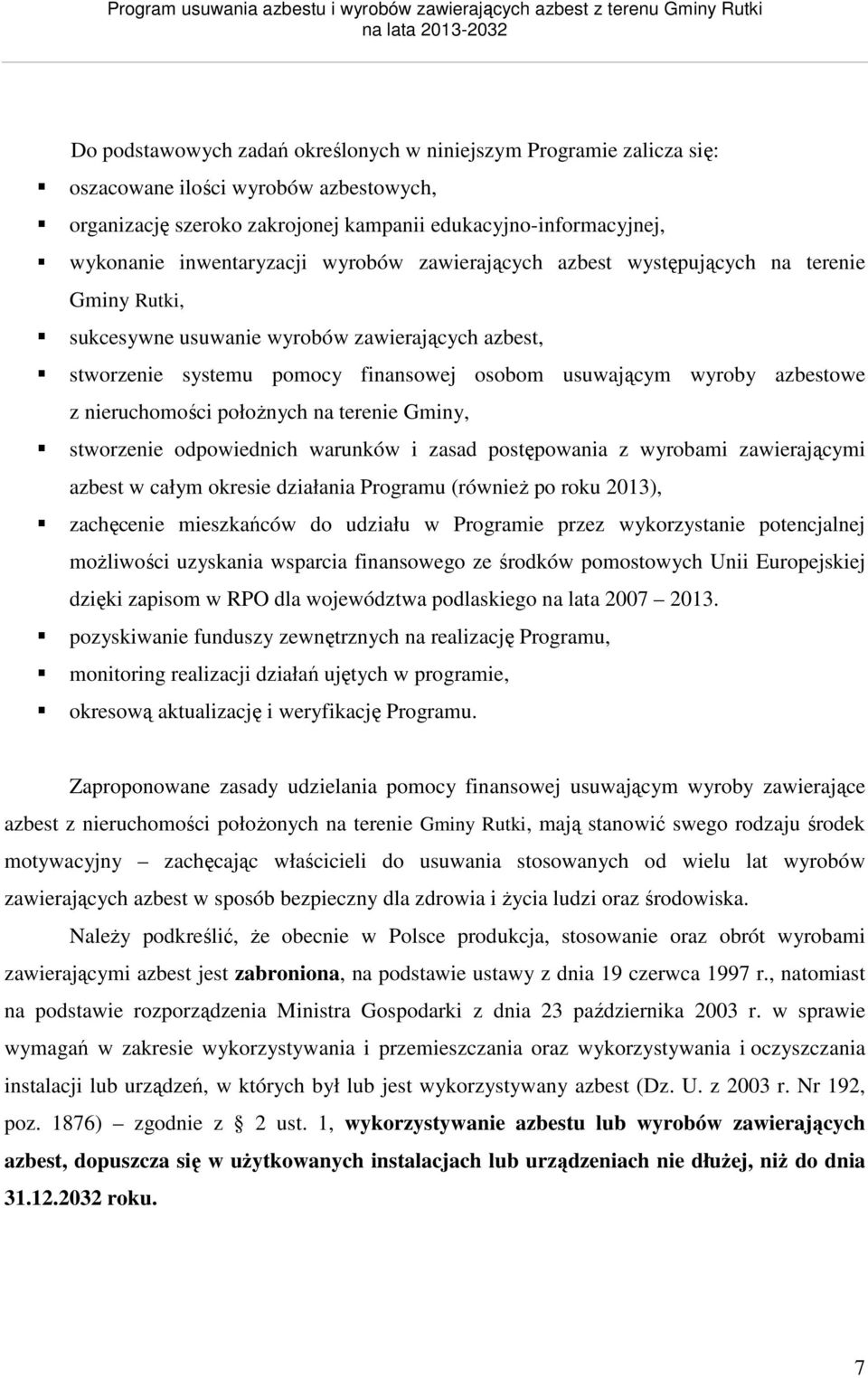 nieruchomości położnych na terenie Gminy, stworzenie odpowiednich warunków i zasad postępowania z wyrobami zawierającymi azbest w całym okresie działania Programu (również po roku 2013), zachęcenie