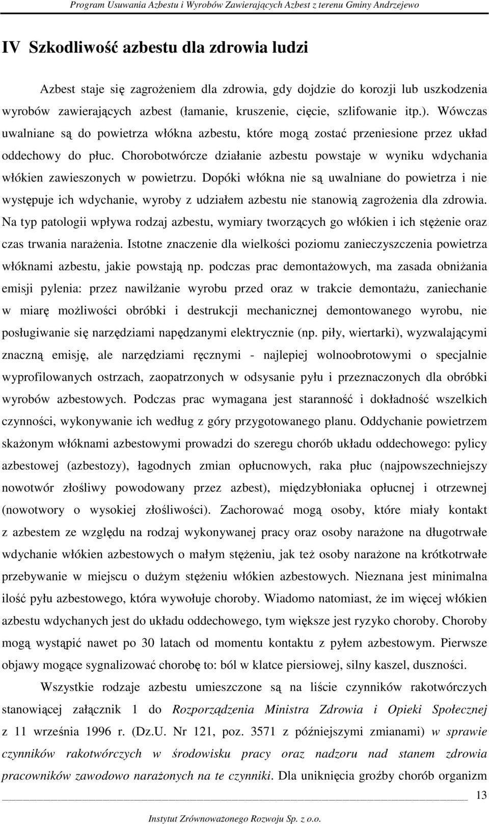 Chorobotwórcze działanie azbestu powstaje w wyniku wdychania włókien zawieszonych w powietrzu.