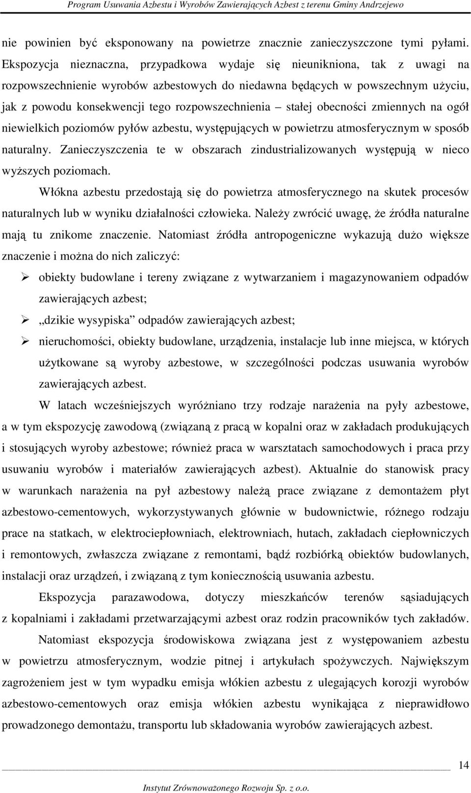 rozpowszechnienia stałej obecności zmiennych na ogół niewielkich poziomów pyłów azbestu, występujących w powietrzu atmosferycznym w sposób naturalny.