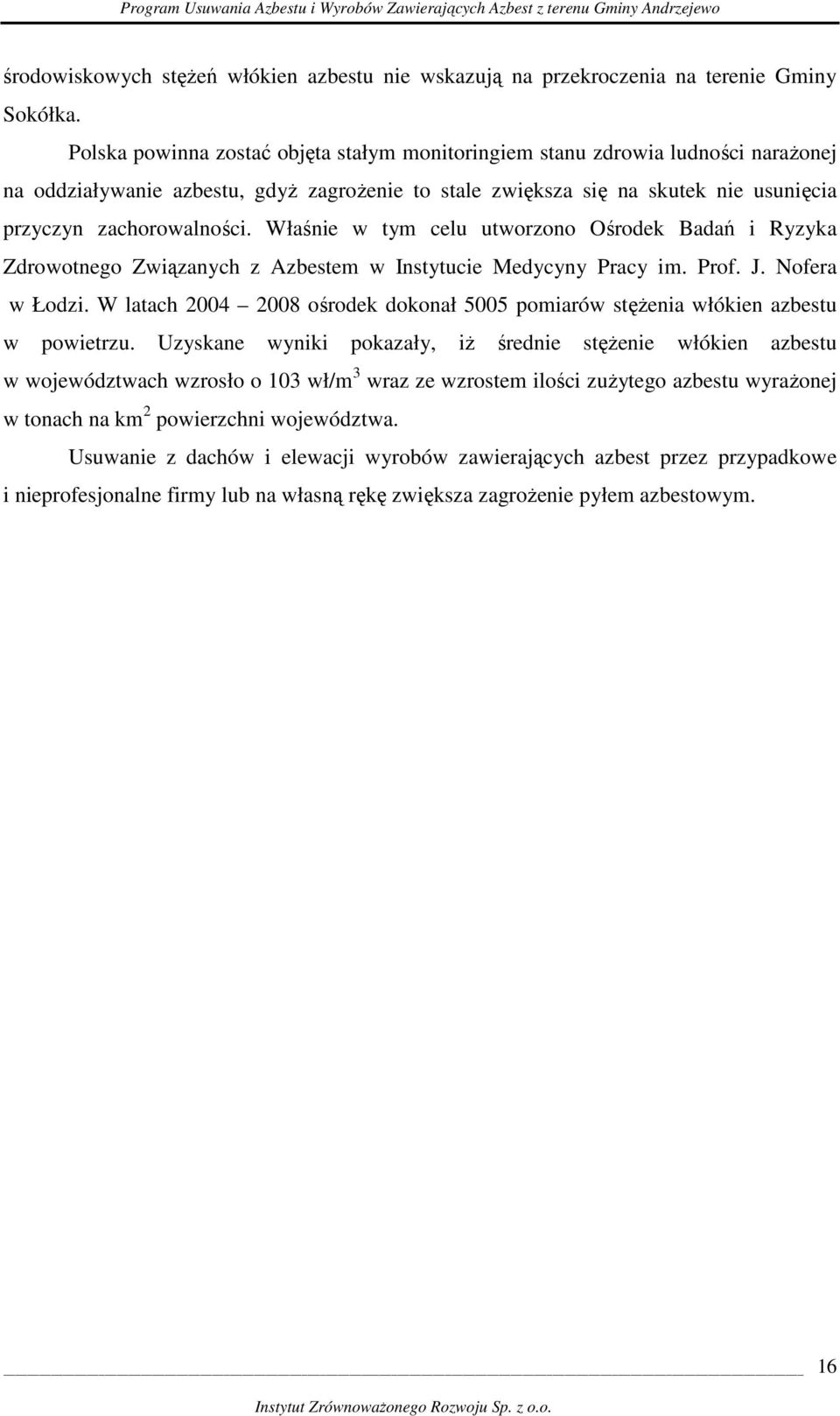 Właśnie w tym celu utworzono Ośrodek Badań i Ryzyka Zdrowotnego Związanych z Azbestem w Instytucie Medycyny Pracy im. Prof. J. Nofera w Łodzi.