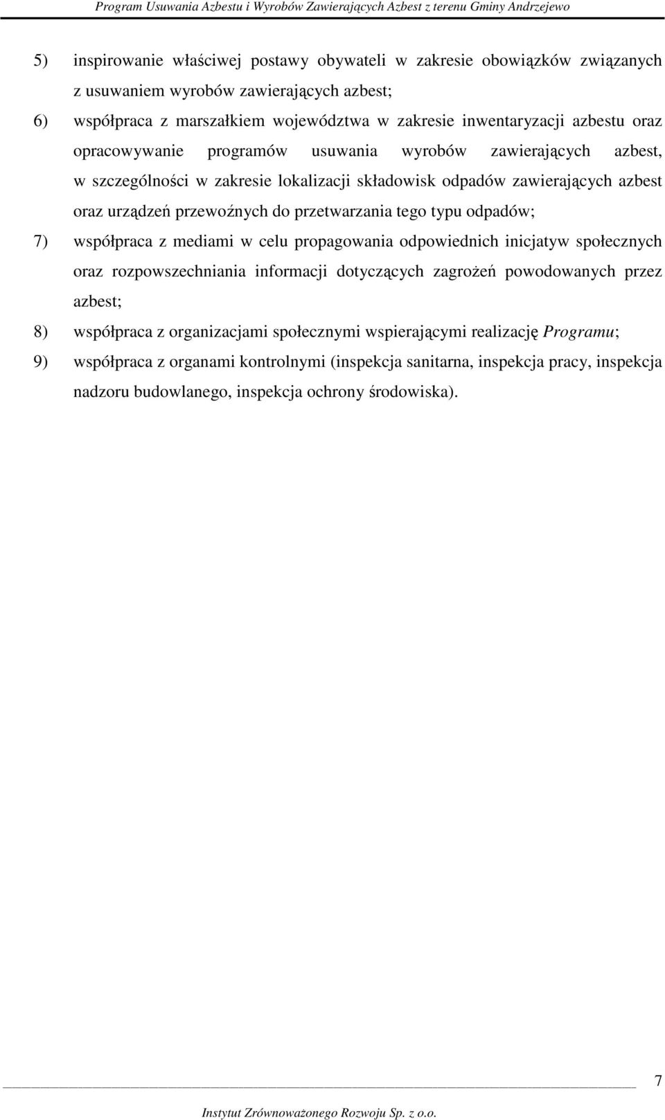 typu odpadów; 7) współpraca z mediami w celu propagowania odpowiednich inicjatyw społecznych oraz rozpowszechniania informacji dotyczących zagroŝeń powodowanych przez azbest; 8) współpraca z