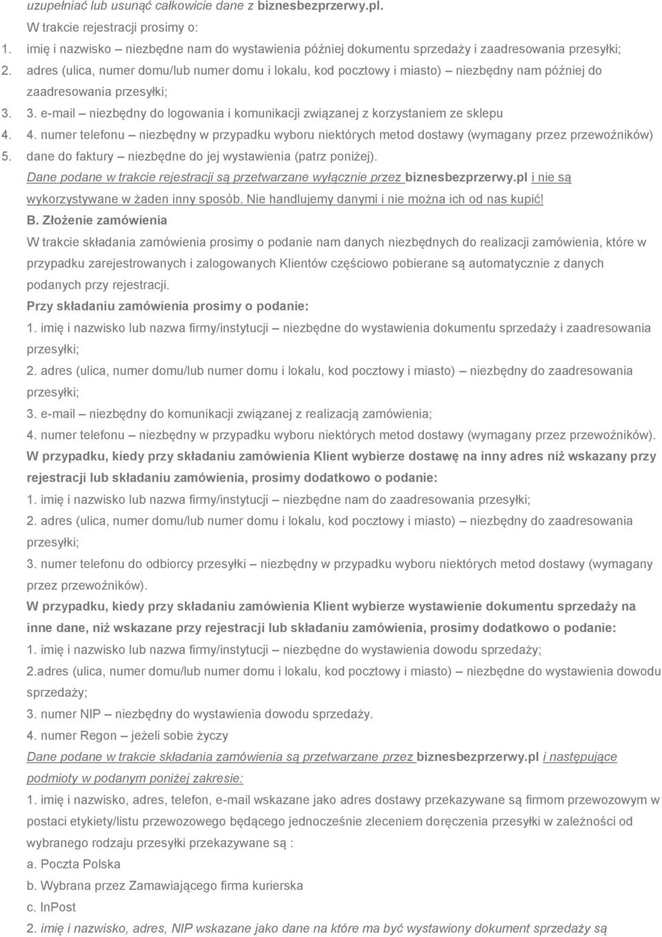 4. numer telefonu niezbędny w przypadku wyboru niektórych metod dostawy (wymagany przez przewoźników) 5. dane do faktury niezbędne do jej wystawienia (patrz poniżej).