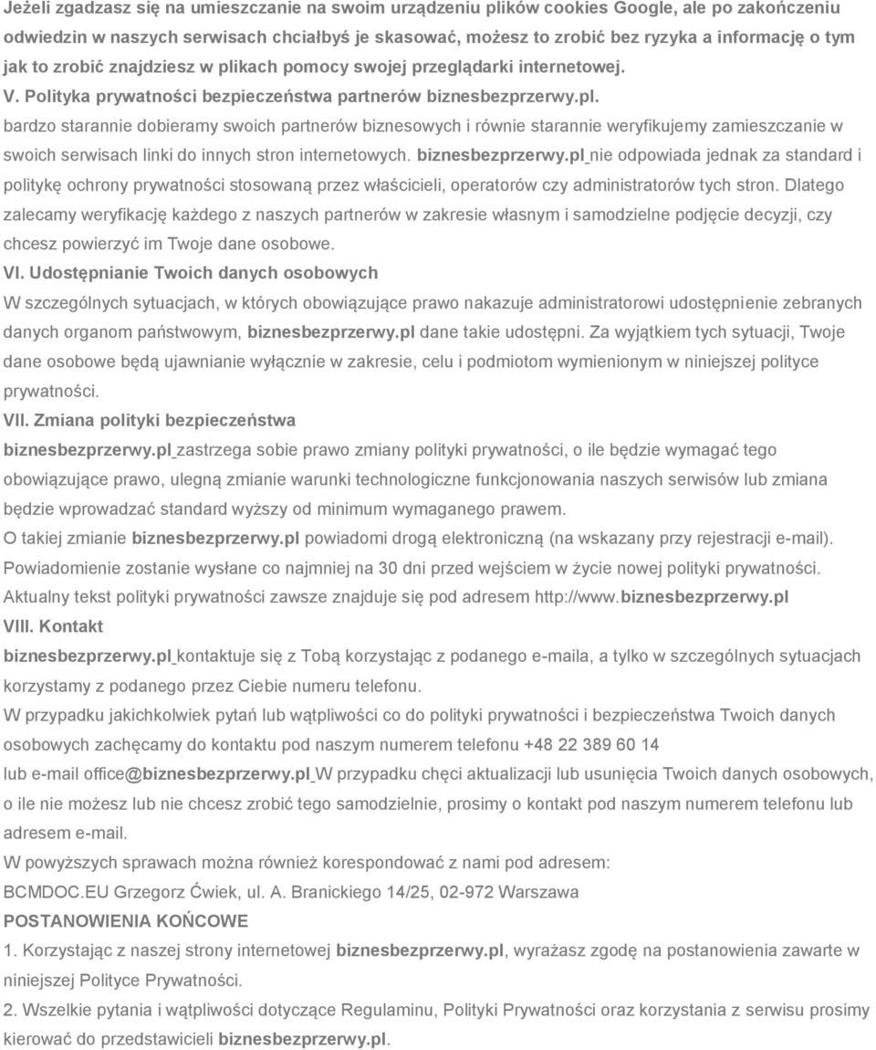 biznesbezprzerwy.pl nie odpowiada jednak za standard i politykę ochrony prywatności stosowaną przez właścicieli, operatorów czy administratorów tych stron.