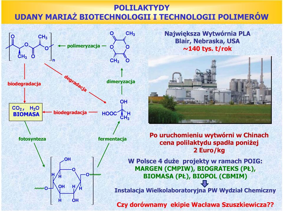 C 2, 2 BIMASA biodegradacja C C3 fotosynteza fermentacja Po uruchomieniu wytwórni w Chinach cena polilaktydu spadła poniżej 2