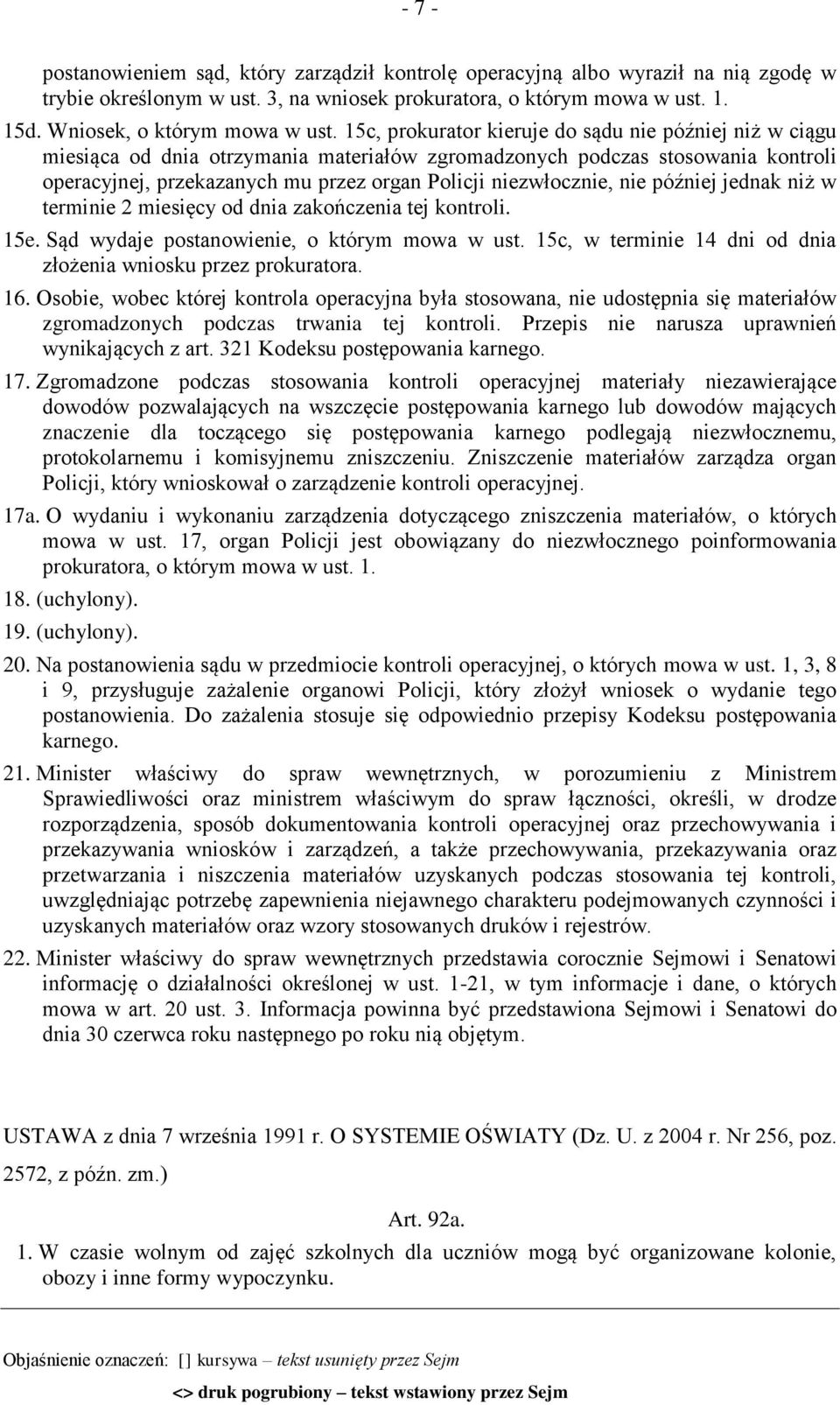 nie później jednak niż w terminie 2 miesięcy od dnia zakończenia tej kontroli. 15e. Sąd wydaje postanowienie, o którym mowa w ust. 15c, w terminie 14 dni od dnia złożenia wniosku przez prokuratora.