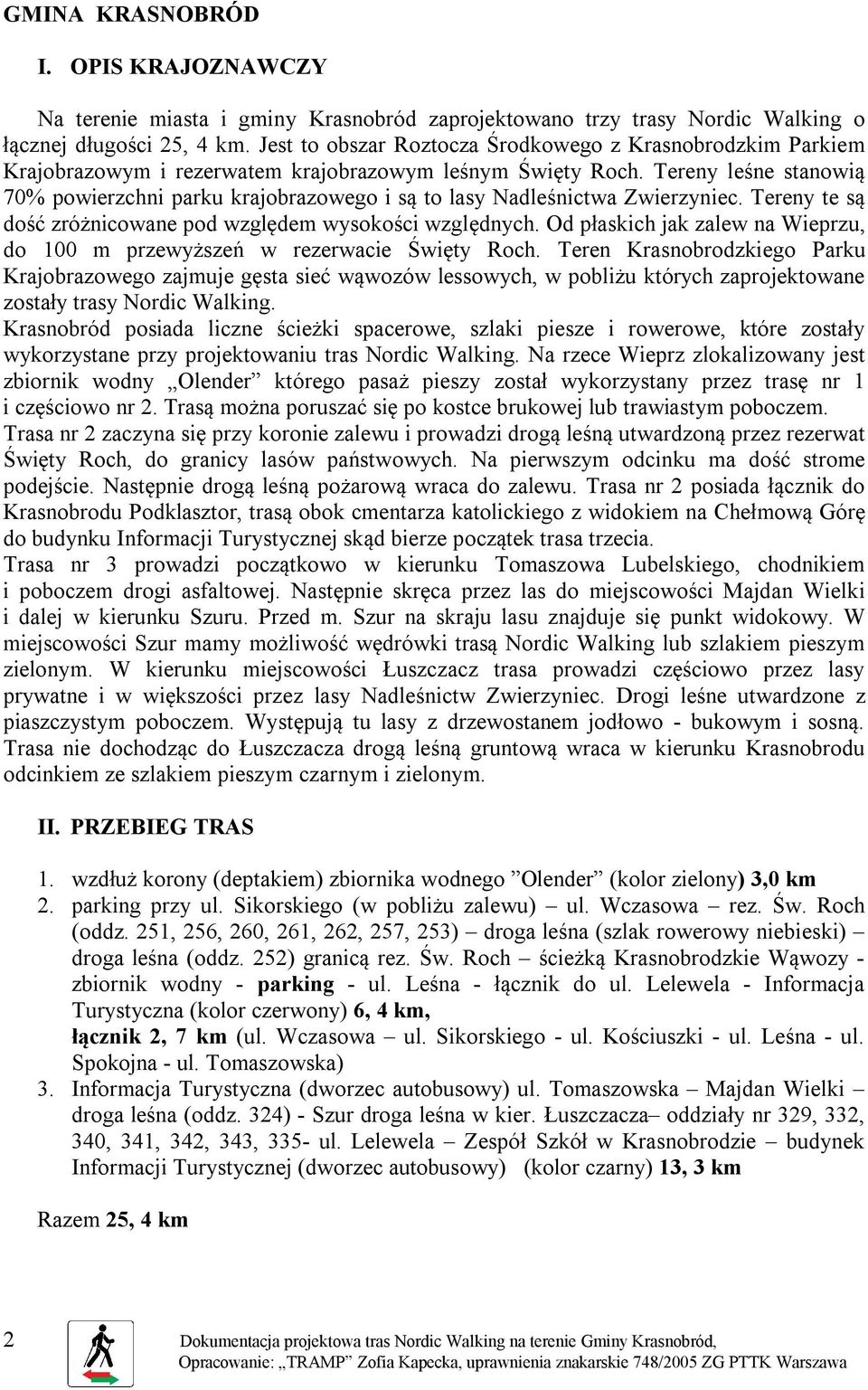 Tereny leśne stanowią 70% powierzchni parku krajobrazowego i są to lasy Nadleśnictwa Zwierzyniec. Tereny te są dość zróżnicowane pod względem wysokości względnych.