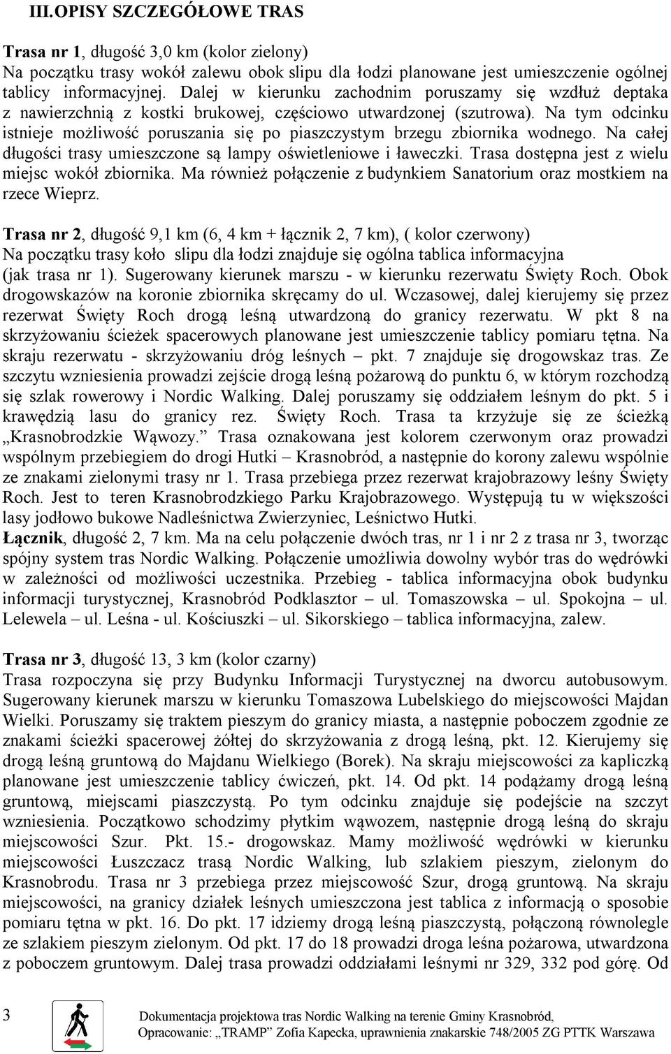 Na tym odcinku istnieje możliwość poruszania się po piaszczystym brzegu zbiornika wodnego. Na całej długości trasy umieszczone są lampy oświetleniowe i ławeczki.