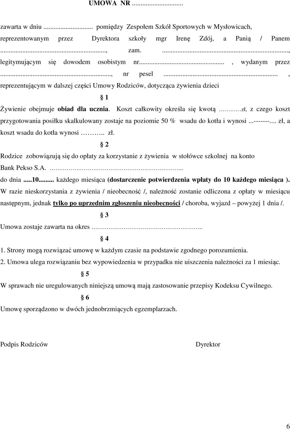 Koszt całkowity określa się kwotą zł, z czego koszt przygotowania posiłku skalkulowany zostaje na poziomie 50 % wsadu do kotła i wynosi...-------... zł, a koszt wsadu do kotła wynosi.. zł. 2 Rodzice zobowiązują się do opłaty za korzystanie z żywienia w stołówce szkolnej na konto Bank Pekso S.