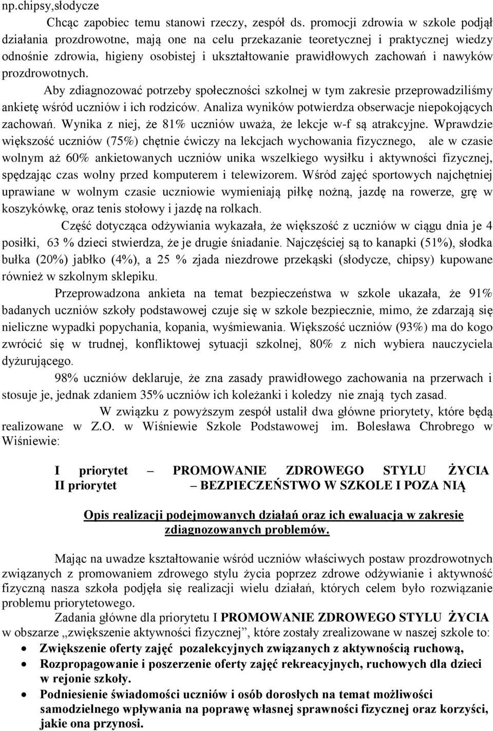 nawyków prozdrowotnych. Aby zdiagnozować potrzeby społeczności szkolnej w tym zakresie przeprowadziliśmy ankietę wśród uczniów i ich rodziców.