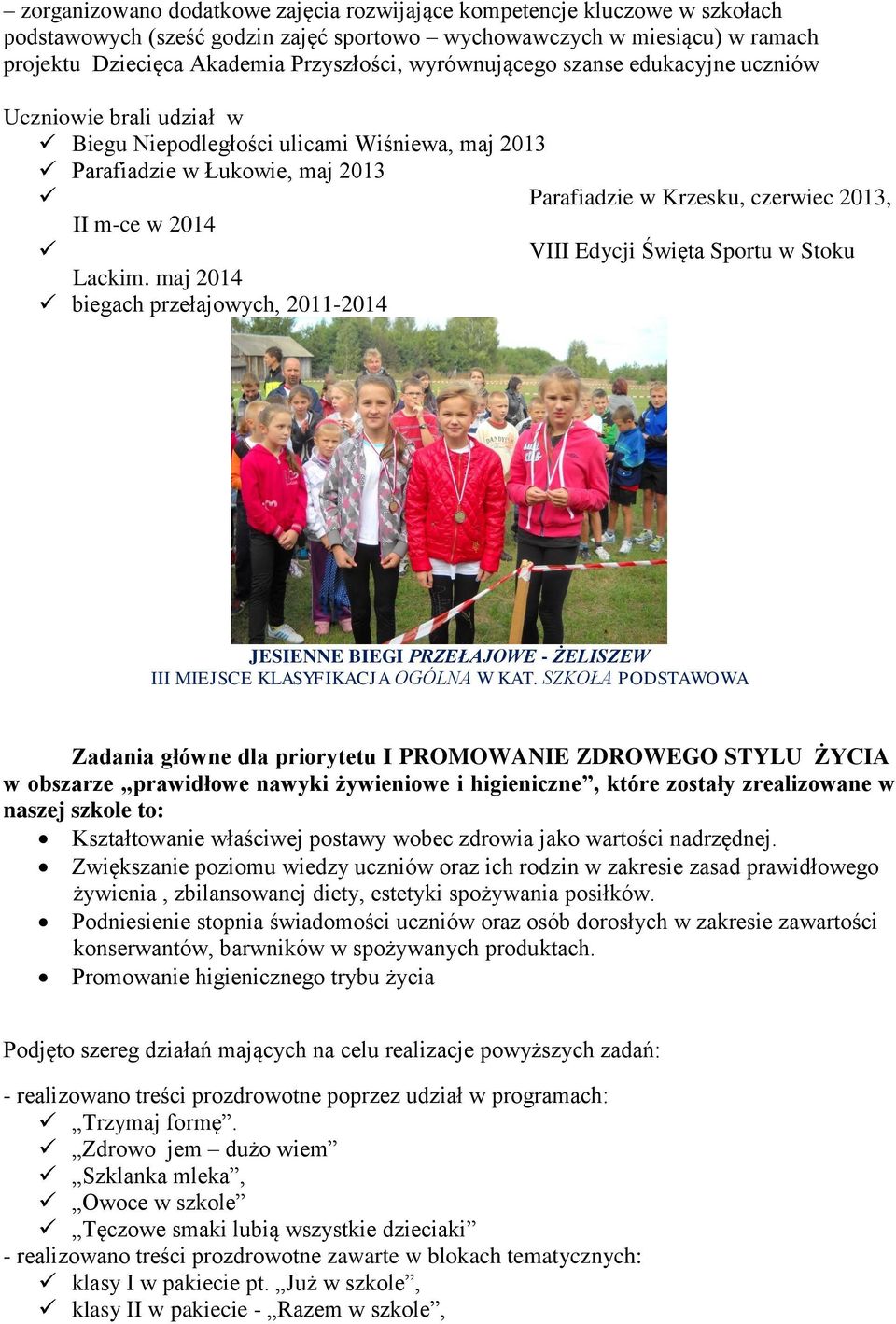 VIII Edycji Święta Sportu w Stoku Lackim. maj 2014 biegach przełajowych, 2011-2014 JESIENNE BIEGI PRZEŁAJOWE - ŻELISZEW III MIEJSCE KLASYFIKACJA OGÓLNA W KAT.