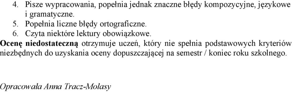 Ocenę niedostateczną otrzymuje uczeń, który nie spełnia podstawowych kryteriów