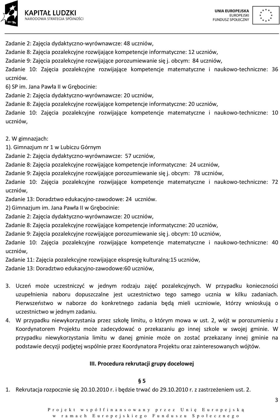 Jana Pawła II w Grębocinie: Zadanie 2: Zajęcia dydaktyczno-wyrównawcze: 20 Zadanie 8: Zajęcia pozalekcyjne rozwijające kompetencje informatyczne: 20 Zadanie 10: Zajęcia pozalekcyjne rozwijające