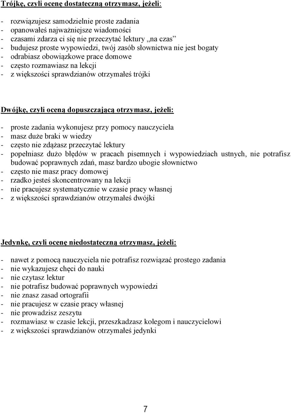 dopuszczającą otrzymasz, jeżeli: - proste zadania wykonujesz przy pomocy nauczyciela - masz duże braki w wiedzy - często nie zdążasz przeczytać lektury - popełniasz dużo błędów w pracach pisemnych i