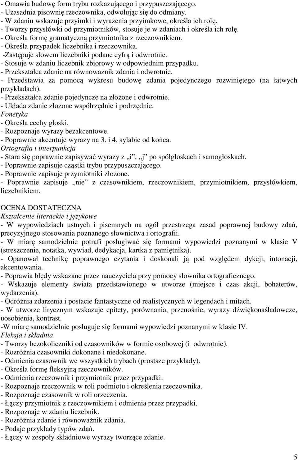 -Zastępuje słowem liczebniki podane cyfrą i odwrotnie. - Stosuje w zdaniu liczebnik zbiorowy w odpowiednim przypadku. - Przekształca zdanie na równoważnik zdania i odwrotnie.