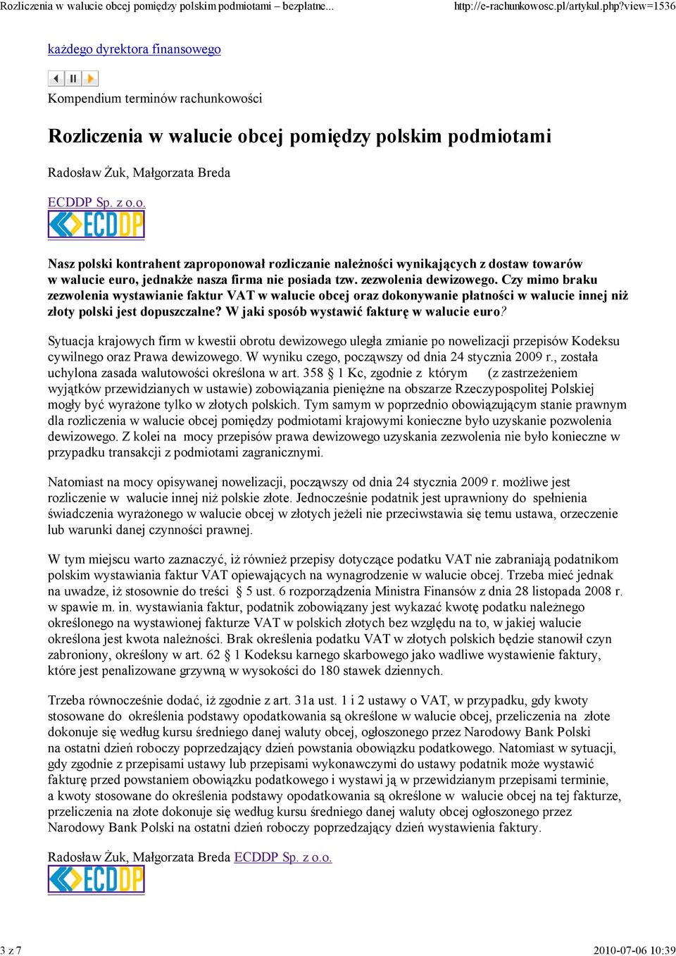 W jaki sposób wystawić fakturę w walucie euro? Sytuacja krajowych firm w kwestii obrotu dewizowego uległa zmianie po nowelizacji przepisów Kodeksu cywilnego oraz Prawa dewizowego.