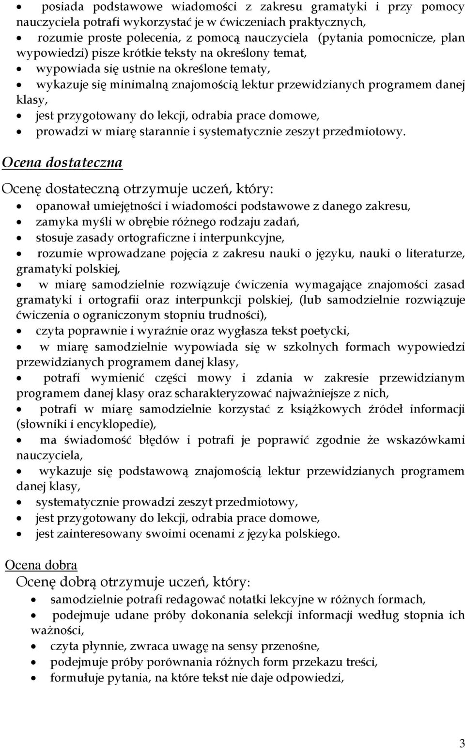 lekcji, odrabia prace domowe, prowadzi w miarę starannie i systematycznie zeszyt przedmiotowy.