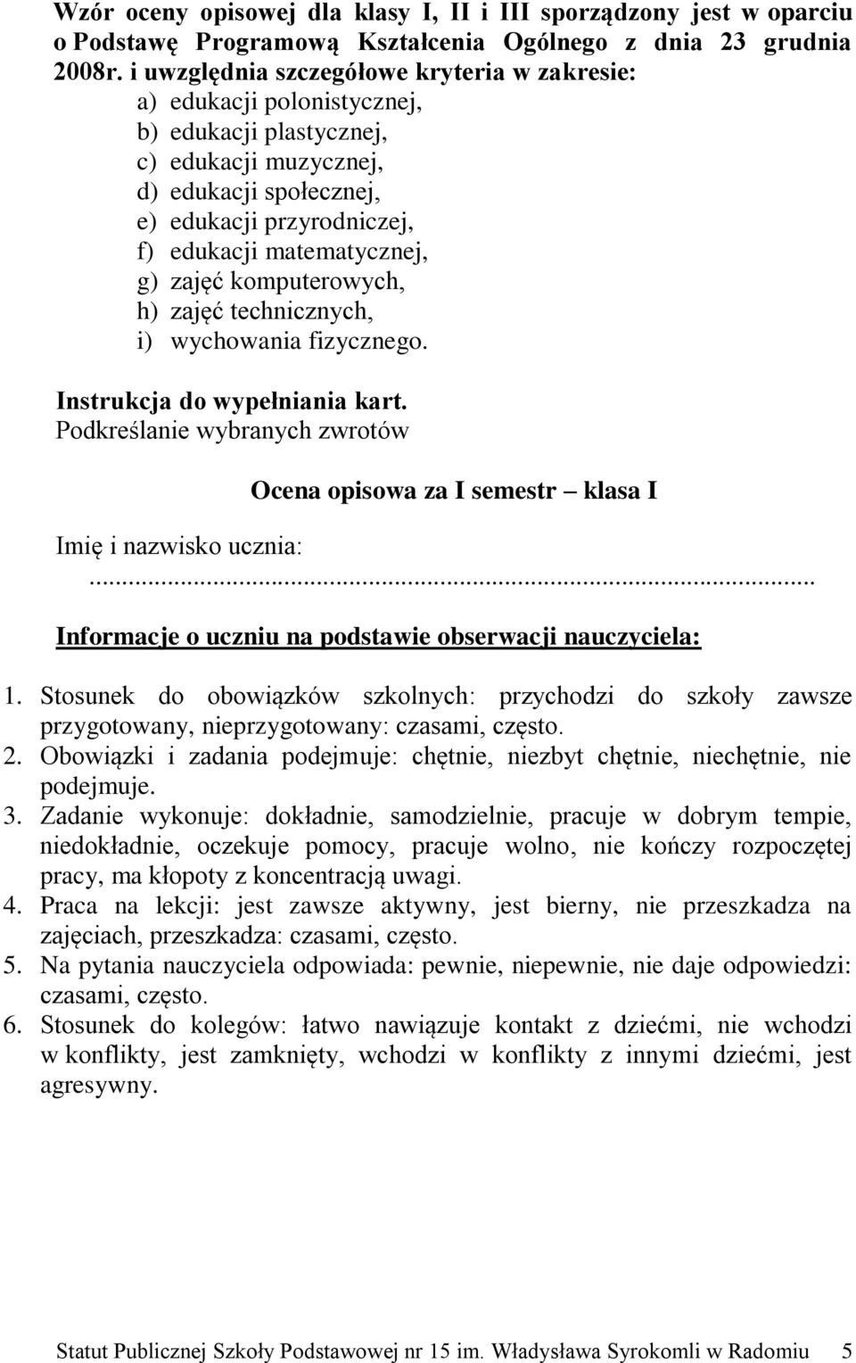 g) zajęć komputerowych, h) zajęć technicznych, i) wychowania fizycznego. Instrukcja do wypełniania kart. Podkreślanie wybranych zwrotów Ocena opisowa za I semestr klasa I Imię i nazwisko ucznia:.