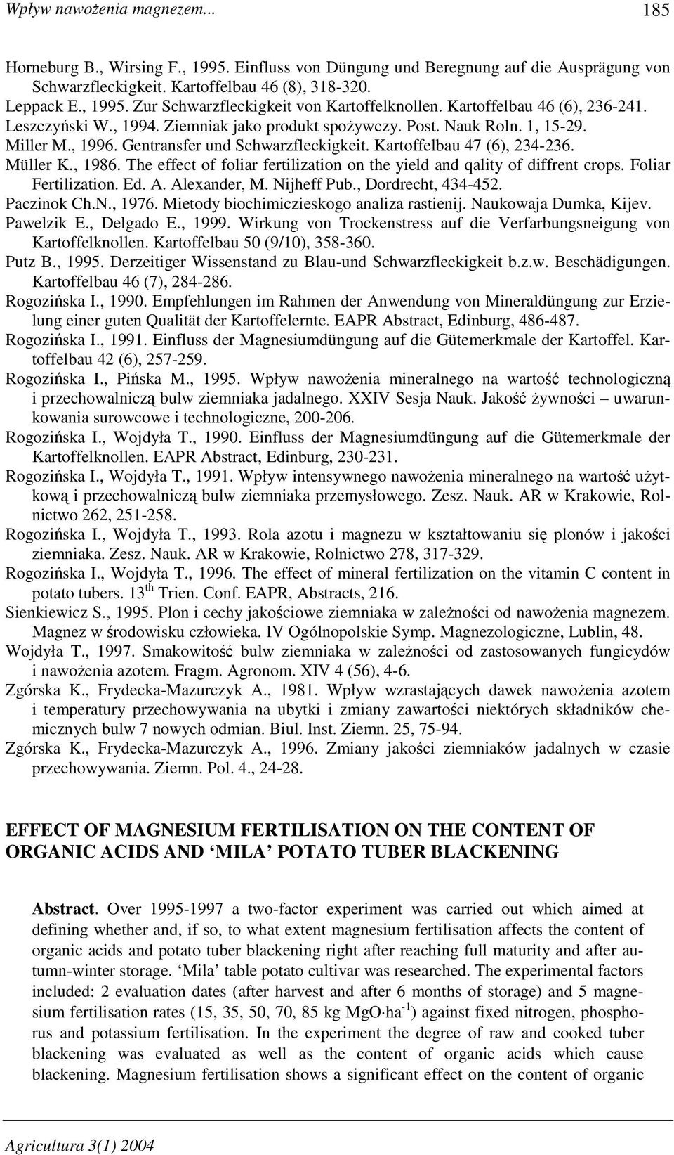 Müller K., 1986. The effect of foliar fertilization on the yield and qality of diffrent crops. Foliar Fertilization. Ed. A. Alexander, M. Nijheff Pub., Dordrecht, 434-452. Paczinok Ch.N., 1976.