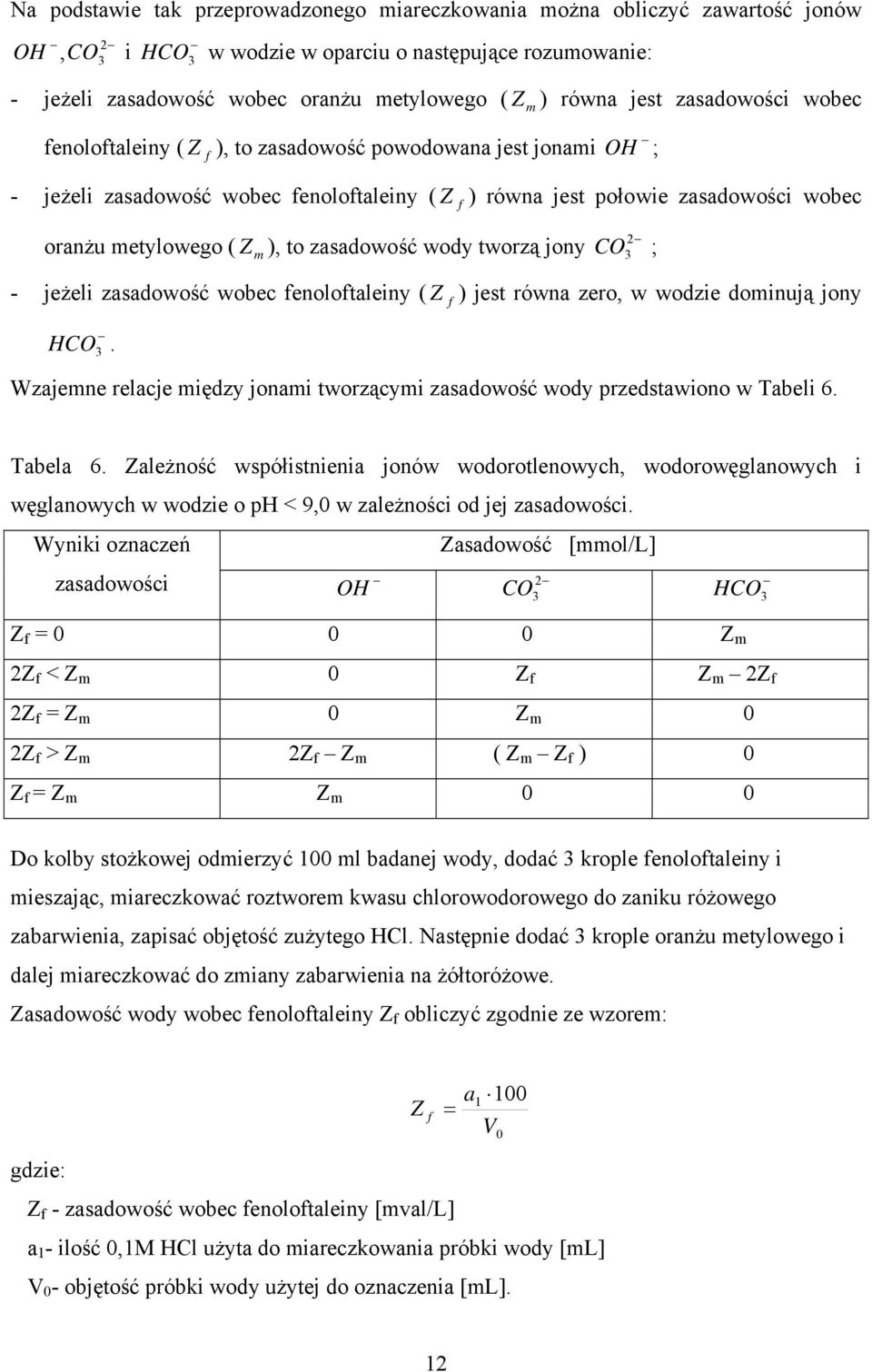 to zasadowość wody tworzą jony CO 3 ; - jeżeli zasadowość wobec fenoloftaleiny ( ) jest równa zero, w wodzie dominują jony HCO 3.