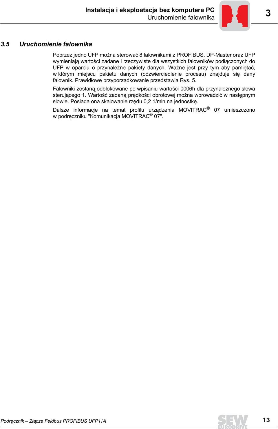 Ważne jest przy tym aby pamiętać, w którym miejscu pakietu danych (odzwierciedlenie procesu) znajduje się dany falownik. Prawidłowe przyporządkowanie przedstawia Rys. 5.