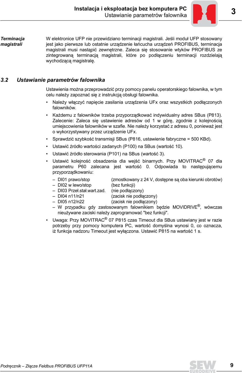 Zaleca się stosowanie wtyków PROFIBUS ze zintegrowaną terminacją magistrali, które po podłączeniu terminacji rozdzielają wychodzącą magistralę. 3.