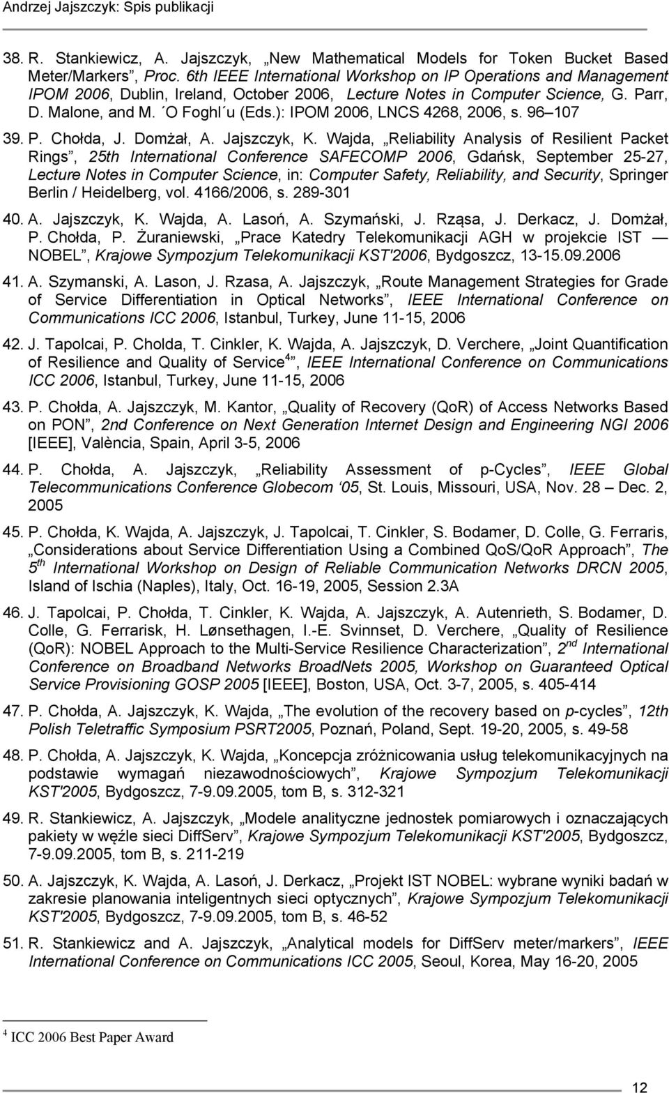 ): IPOM 2006, LNCS 4268, 2006, s. 96 107 39. P. Chołda, J. Domżał, A. Jajszczyk, K.