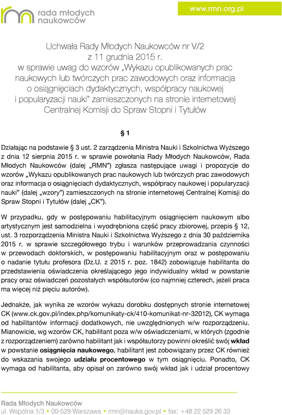 stronie internetowej Centralnej Komisji do Spraw Stopni i Tytułów 1 Działając na podstawie 3 ust. 2 zarządzenia Ministra Nauki i Szkolnictwa Wyższego z dnia 12 sierpnia 2015 r.