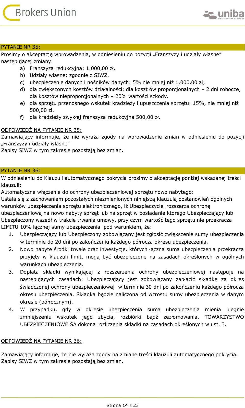 000,00 zł; d) dla zwiększonych kosztów działalności: dla koszt ów proporcjonalnych 2 dni robocze, dla kosztów nieproporcjonalnych 20% wartości szkody.