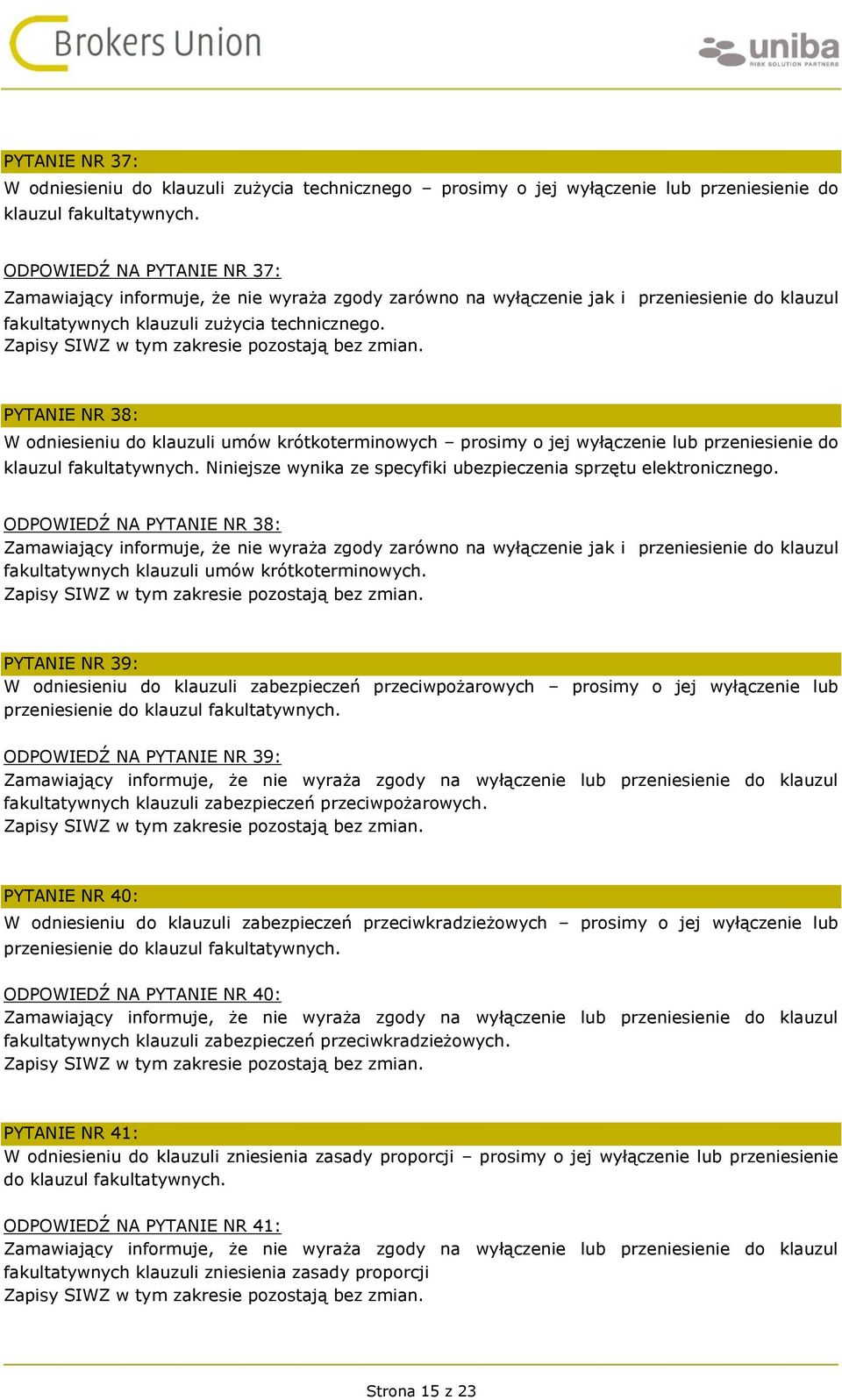 PYTANIE NR 38: W odniesieniu do klauzuli umów krótkoterminowych prosimy o jej wyłączenie lub przeniesienie do klauzul fakultatywnych.