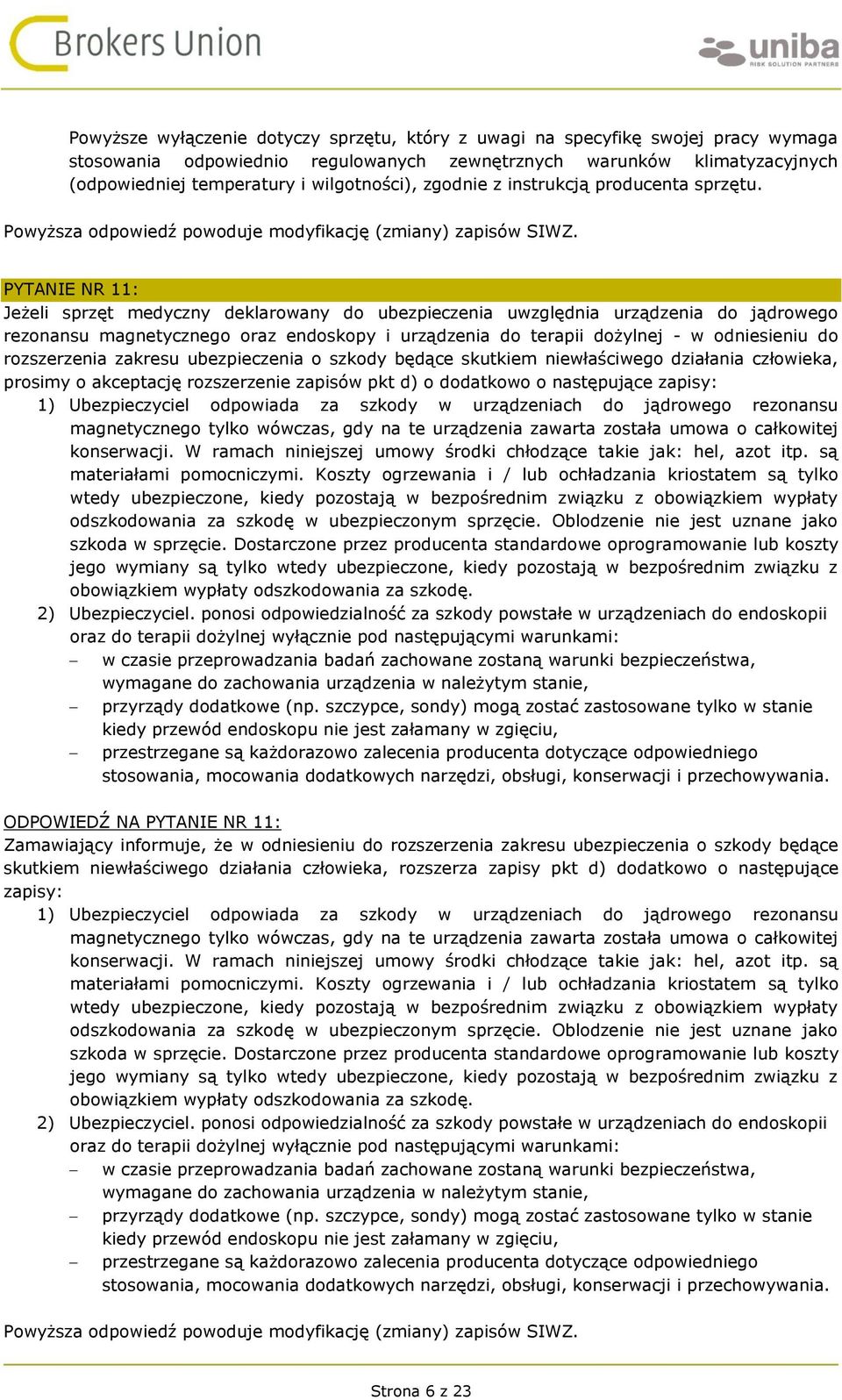 PYTANIE NR 11: Jeżeli sprzęt medyczny deklarowany do ubezpieczenia uwzględnia urządzenia do jądrowego rezonansu magnetycznego oraz endoskopy i urządzenia do terapii dożylnej - w odniesieniu do