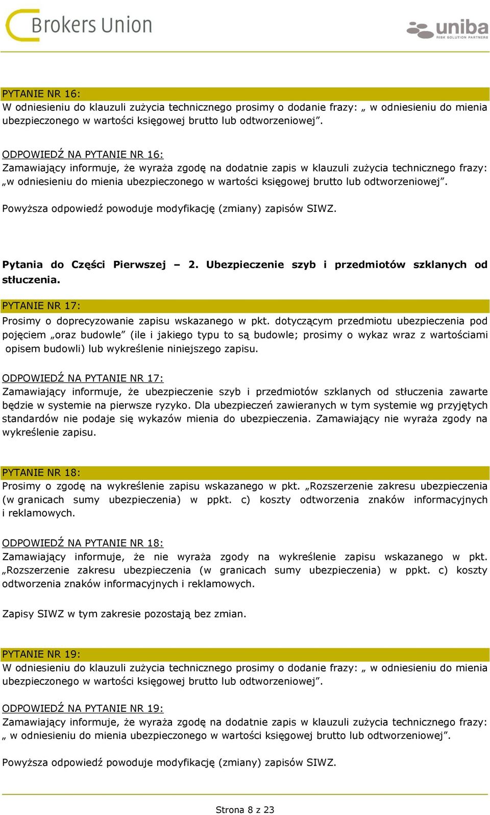 odtworzeniowej. Pytania do Części Pierwszej 2. Ubezpieczenie szyb i przedmiotów szklanych od stłuczenia. PYTANIE NR 17: Prosimy o doprecyzowanie zapisu wskazanego w pkt.