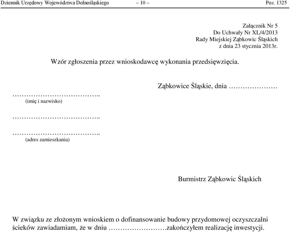 Wzór zgłoszenia przez wnioskodawcę wykonania przedsięwzięcia... (imię i nazwisko) Ząbkowice Śląskie, dnia.