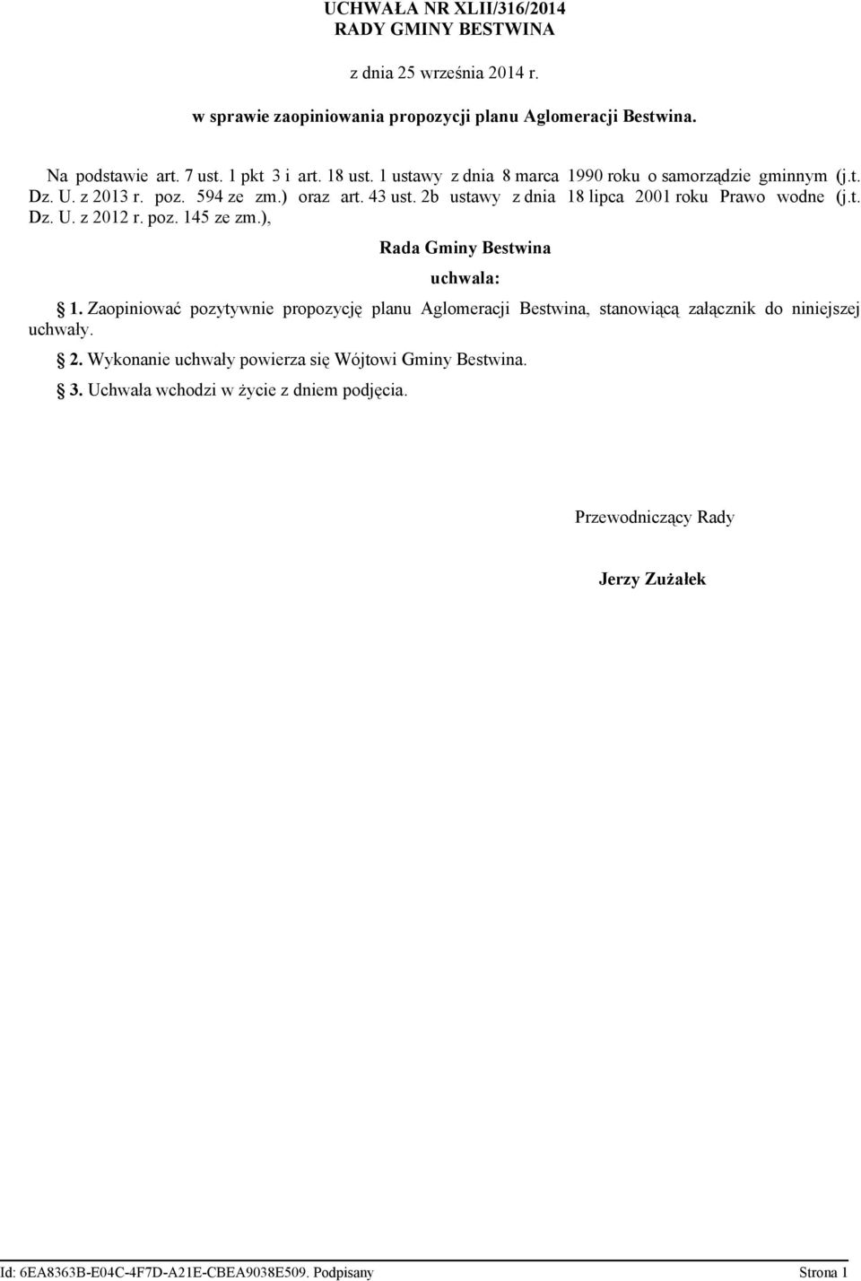 poz. 145 ze zm.), Rada Gminy Bestwina uchwala: 1. Zaopiniować pozytywnie propozycję planu Aglomeracji Bestwina, stanowiącą załącznik do niniejszej uchwały. 2.