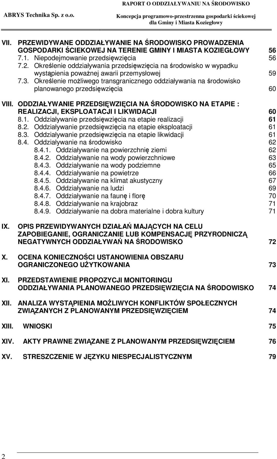 Okrelenie moliwego transgranicznego oddziaływania na rodowisko planowanego przedsiwzicia 60 VIII. ODDZIAŁYWANIE PRZEDSIWZICIA NA RODOWISKO NA ETAPIE : REALIZACJI, EKSPLOATACJI I LIKWIDACJI 60 8.1.