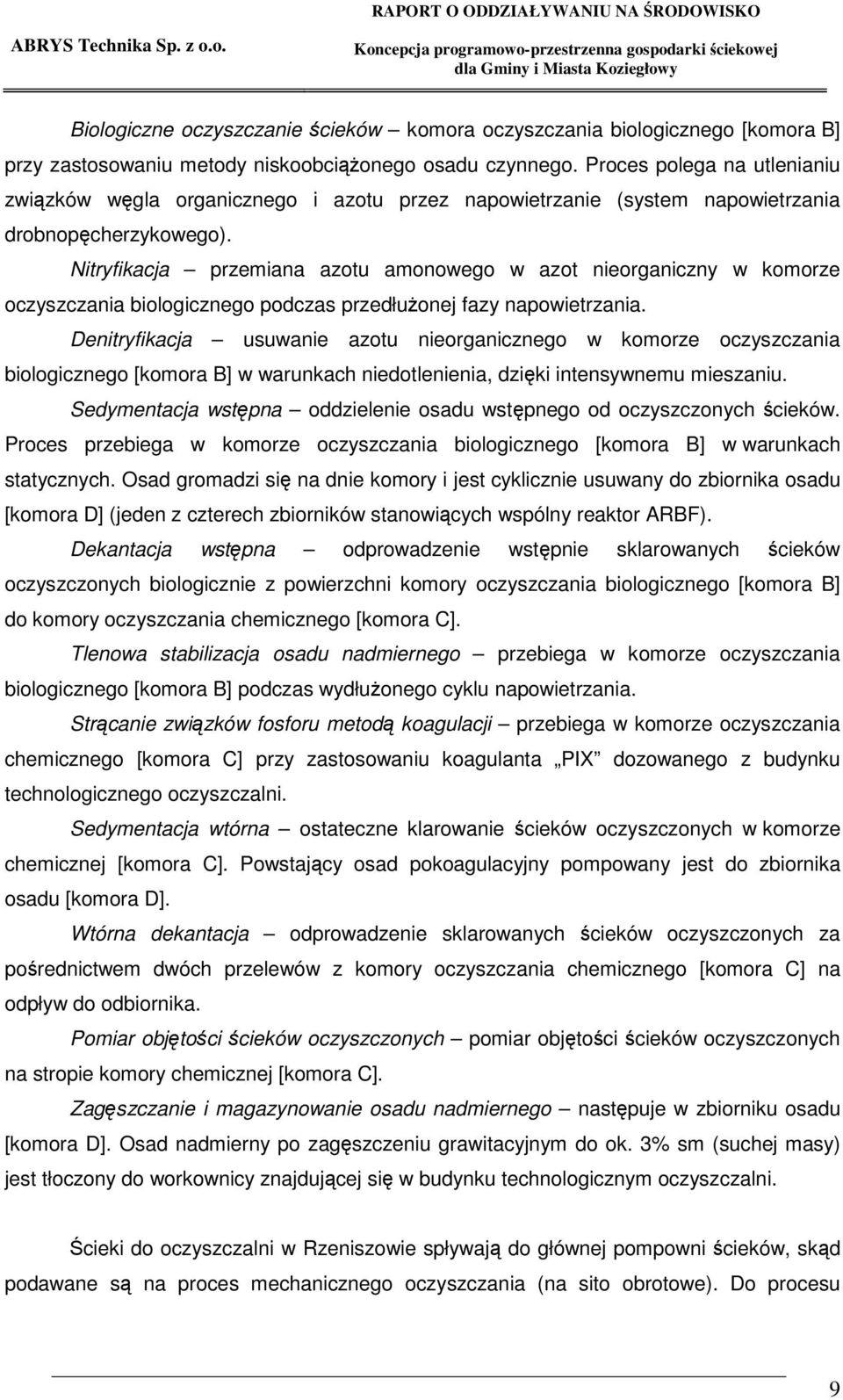 Nitryfikacja przemiana azotu amonowego w azot nieorganiczny w komorze oczyszczania biologicznego podczas przedłuonej fazy napowietrzania.