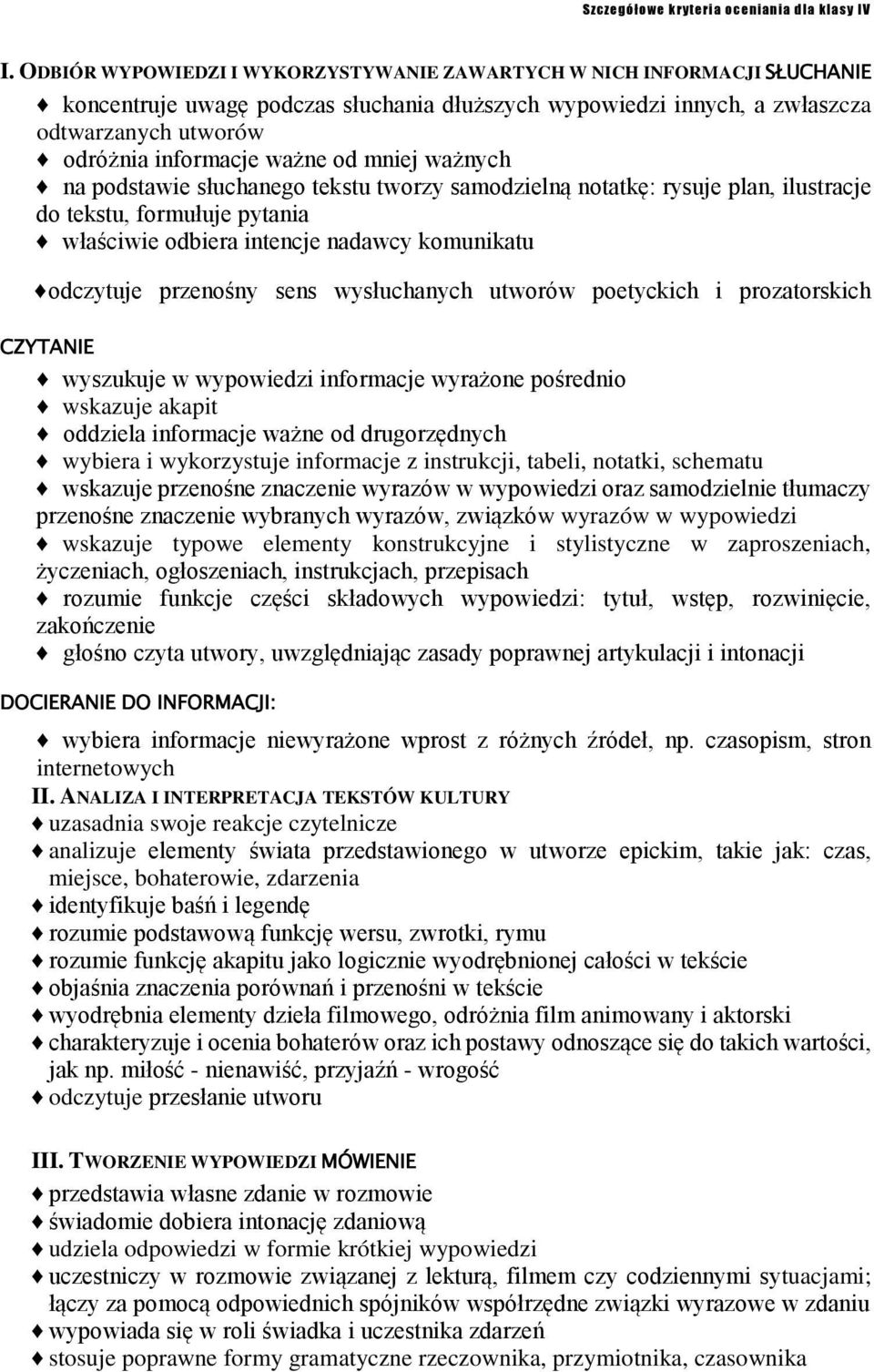 przenośny sens wysłuchanych utworów poetyckich i prozatorskich CZYTANIE wyszukuje w wypowiedzi informacje wyrażone pośrednio wskazuje akapit oddziela informacje ważne od drugorzędnych wybiera i