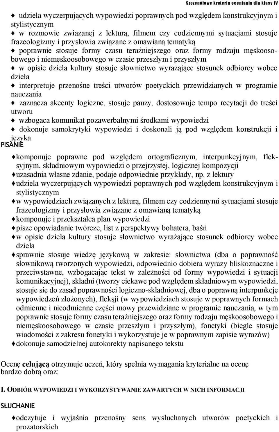 wyrażające stosunek odbiorcy wobec dzieła interpretuje przenośne treści utworów poetyckich przewidzianych w programie nauczania zaznacza akcenty logiczne, stosuje pauzy, dostosowuje tempo recytacji