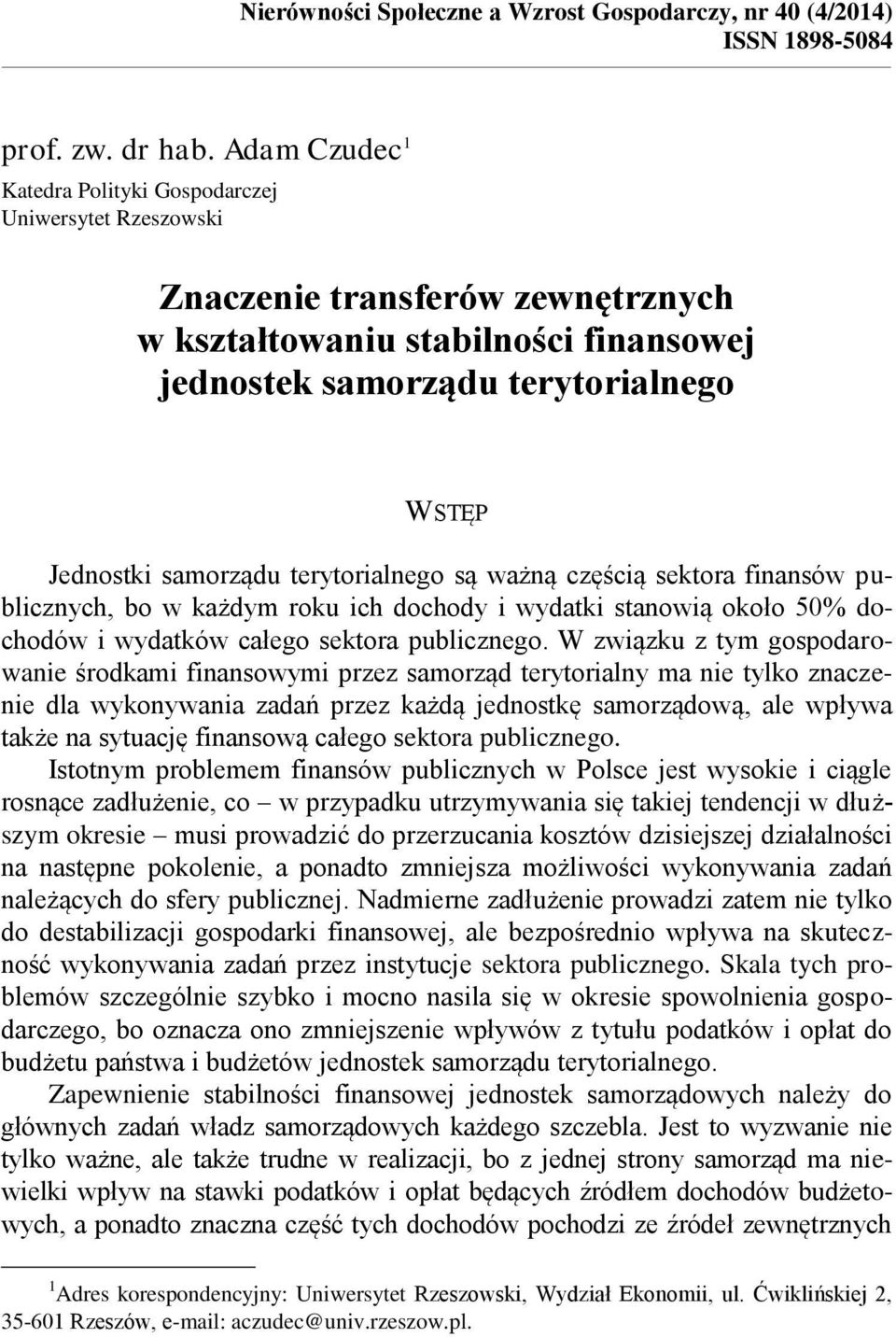 samorządu terytorialnego są ważną częścią sektora finansów publicznych, bo w każdym roku ich dochody i wydatki stanowią około 50% dochodów i wydatków całego sektora publicznego.