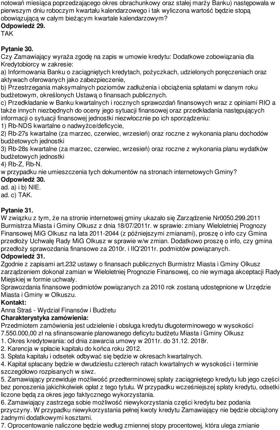 Czy Zamawiający wyraża zgodę na zapis w umowie kredytu: Dodatkowe zobowiązania dla Kredytobiorcy w zakresie: a) Informowania Banku o zaciągniętych kredytach, pożyczkach, udzielonych poręczeniach oraz