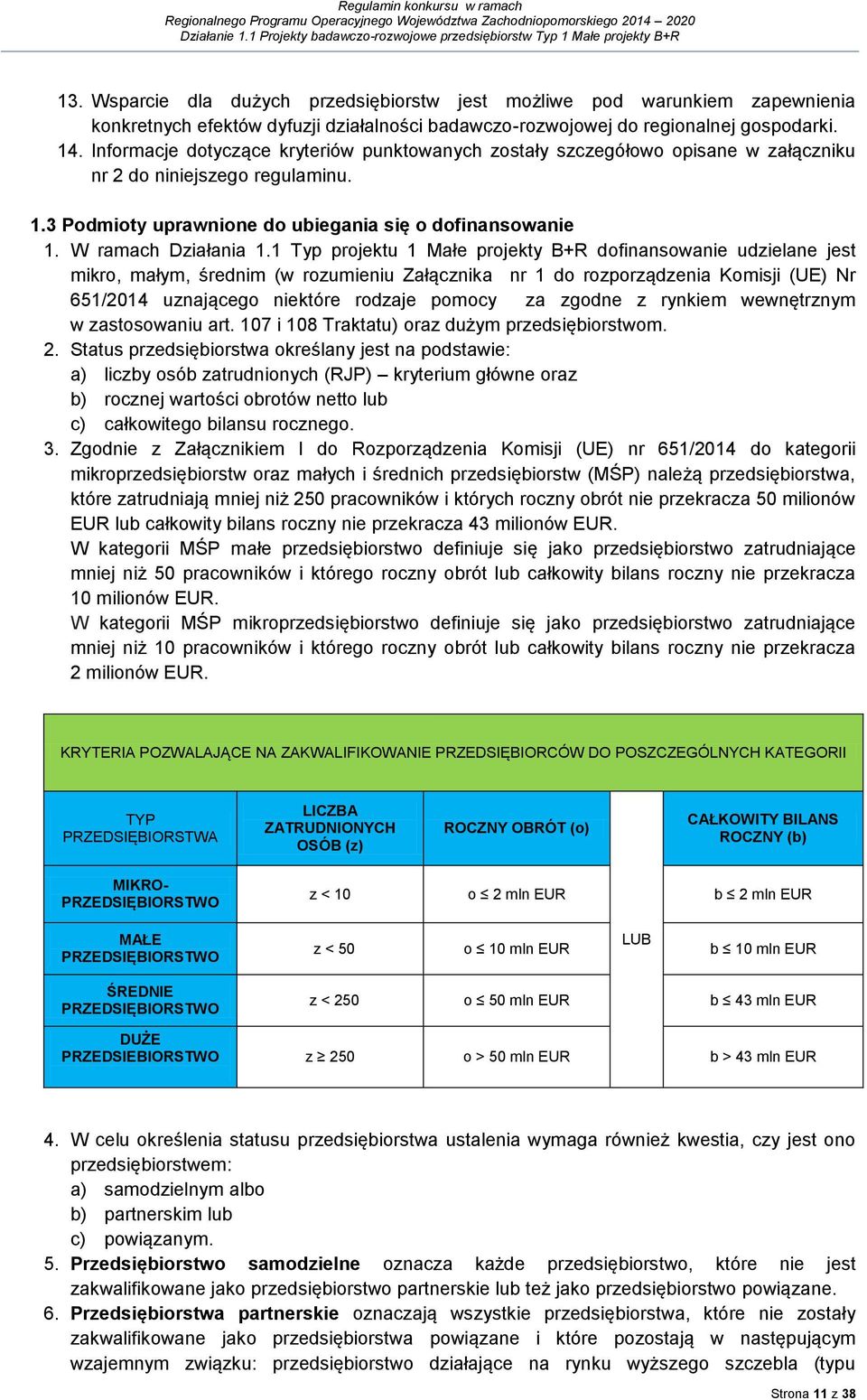 1 Typ projektu 1 Małe projekty B+R dofinansowanie udzielane jest mikro, małym, średnim (w rozumieniu Załącznika nr 1 do rozporządzenia Komisji (UE) Nr 651/2014 uznającego niektóre rodzaje pomocy za